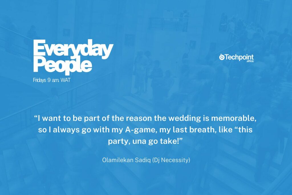 Meet, Olamilekan Sadiq, a DJ who teaches kids to code 2 A quote by Olamilekan Sadiq, also known as DJ Necessity: "I want to be part of the reason the wedding is memorable, so I always go with my A-game, my last breath, like 'this party, una go take!'"
