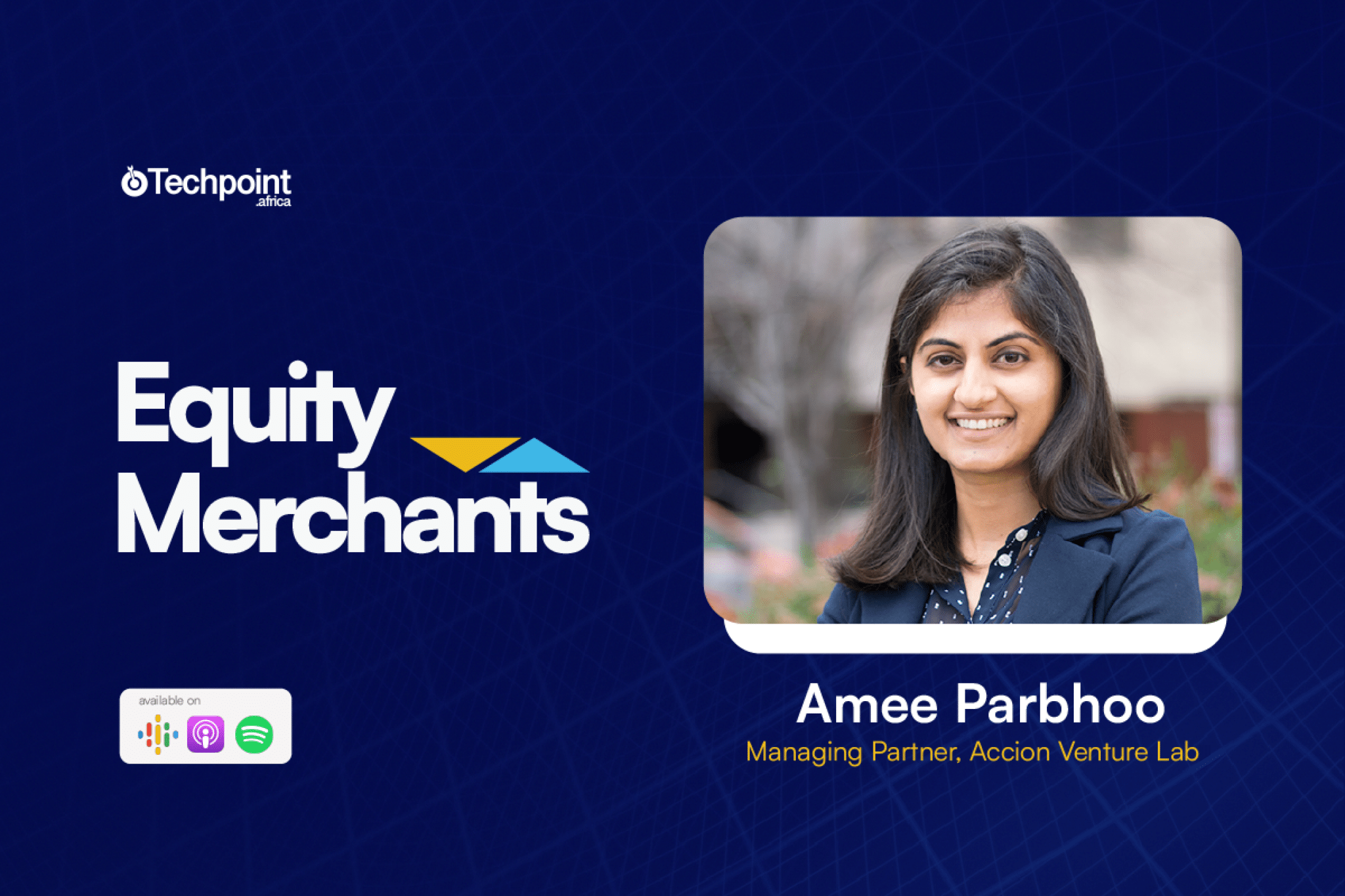 An investor who claims to know everything is not a great investor — Amee Parbhoo, Managing Partner, Accion Venture Lab  