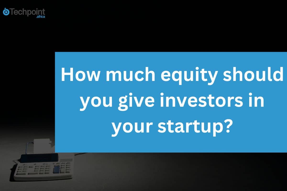 How much equity should you give investors in your startup?