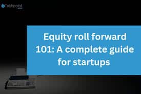 Equity roll forward 101: A complete guide for startups 