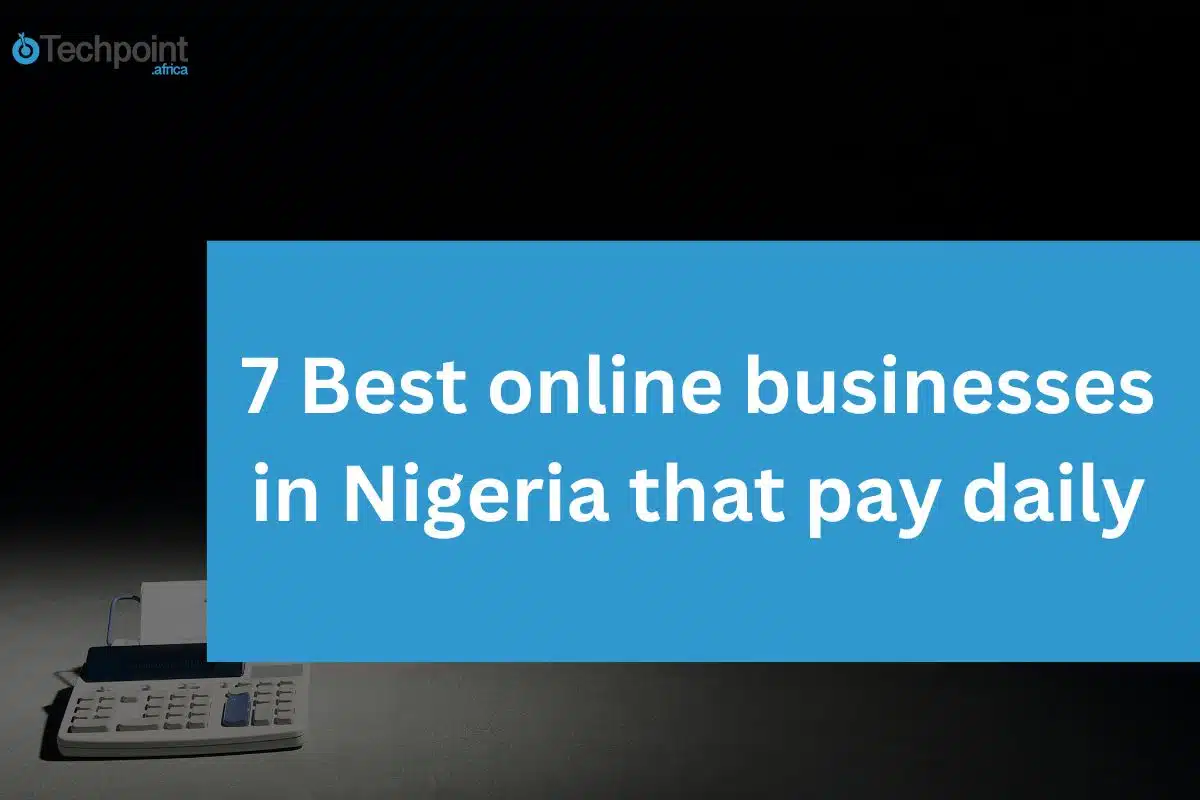 7 Best online businesses in Nigeria that pay daily
