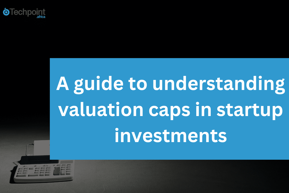 A guide to understanding valuation caps in startup investments