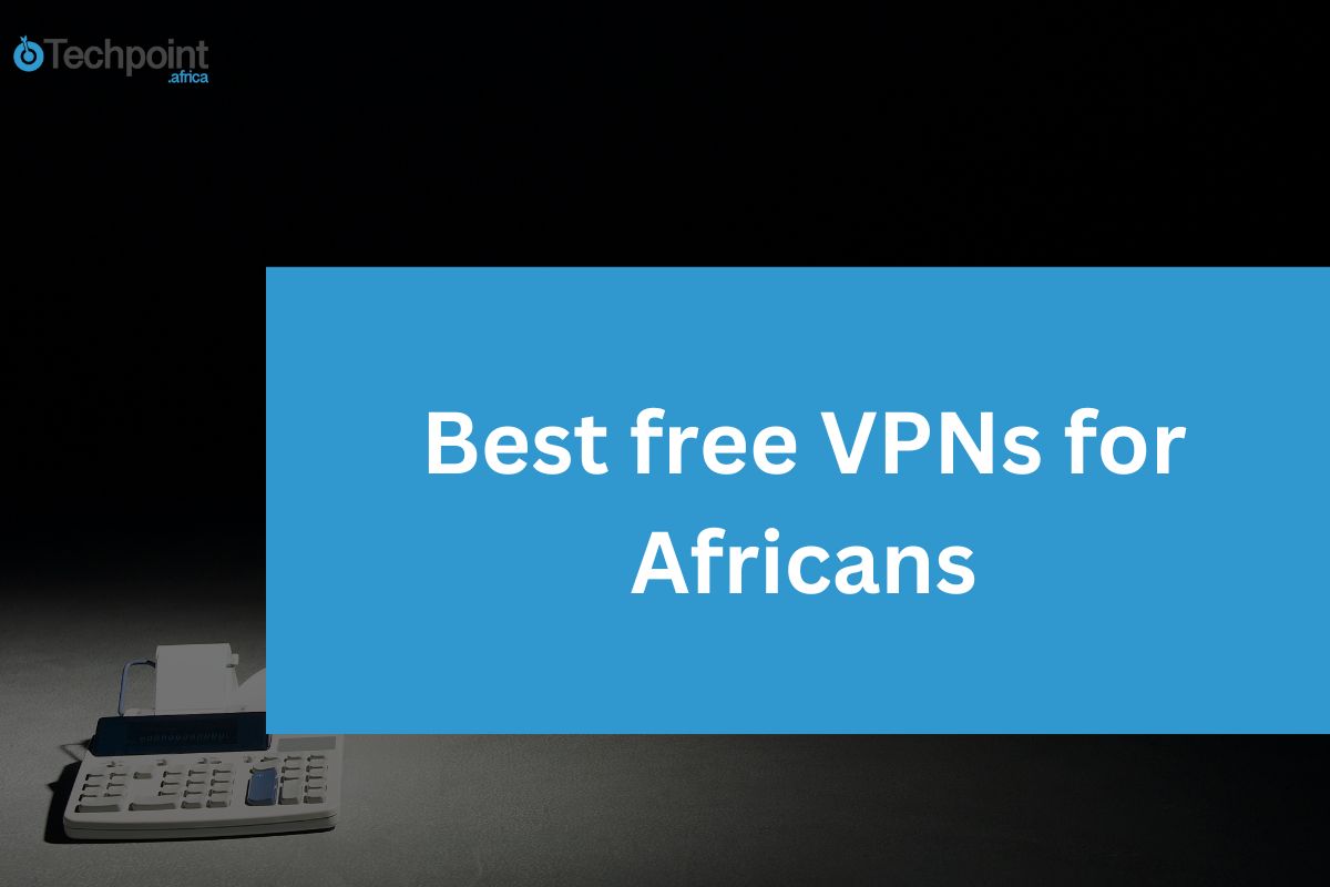 Best free VPNs for Africans: Top picks for 2025