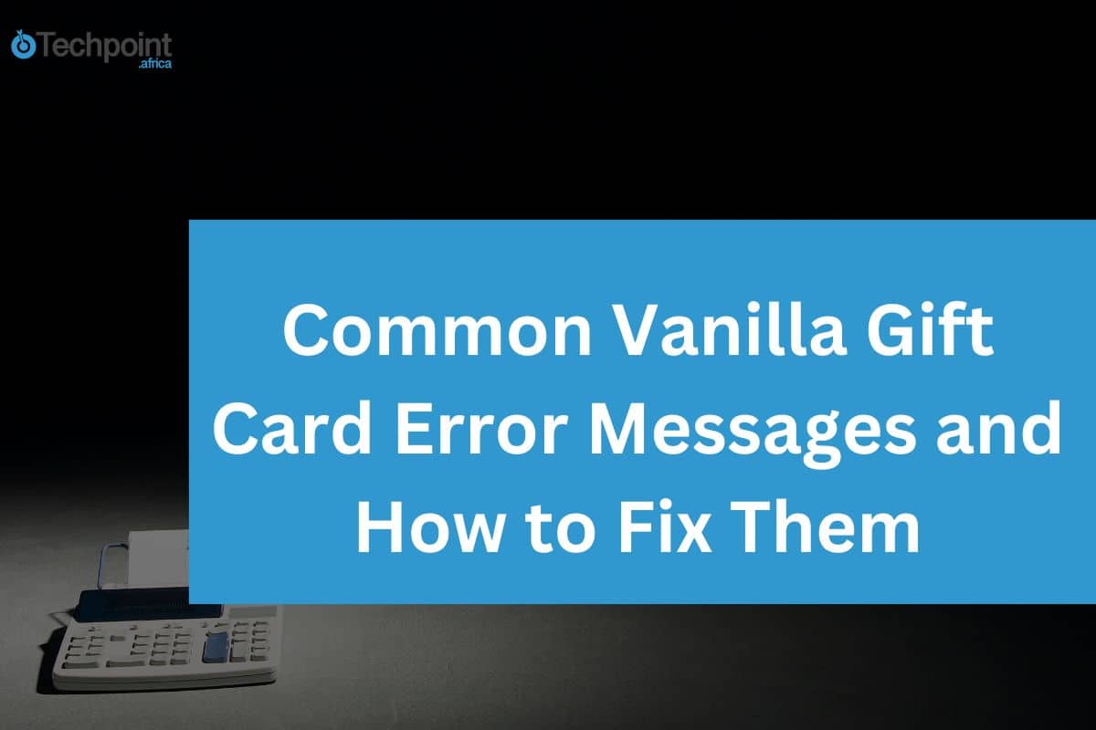 Common vanilla gift card error messages and how to fix them