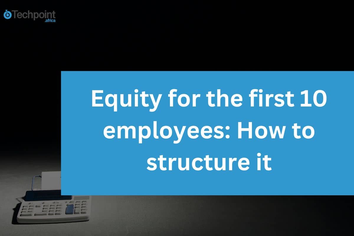 Equity for the first 10 employees: How to structure it