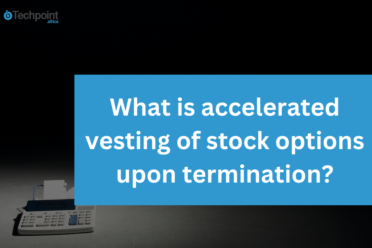 What is accelerated vesting of stock options upon termination?