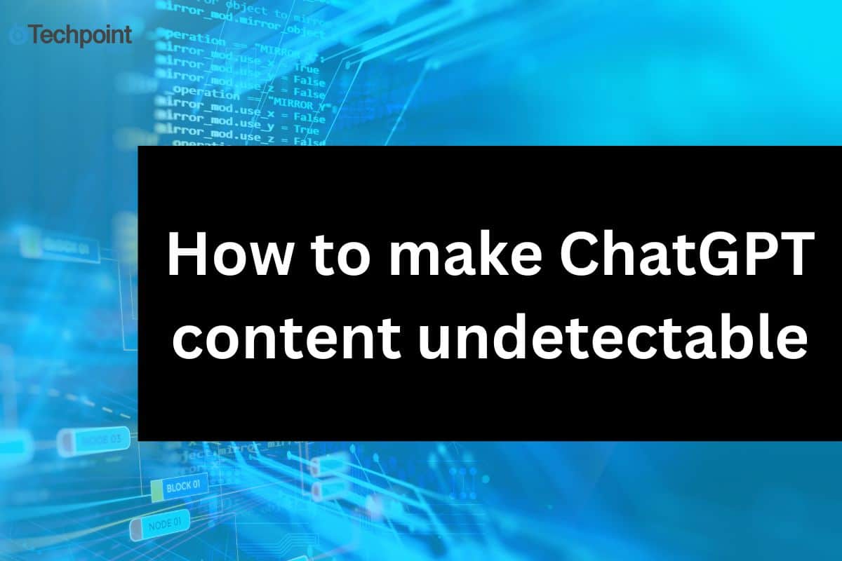 How to make chat gpt content undetectable