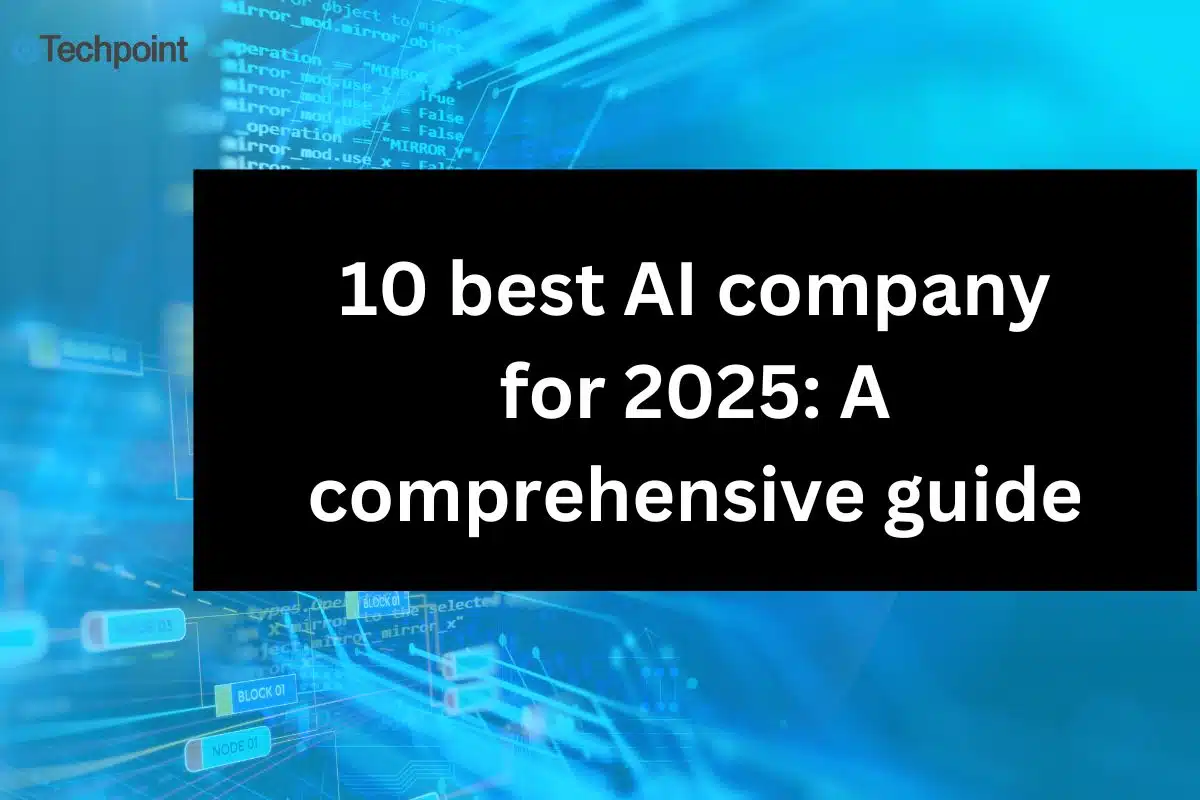 10 best AI company for 2025: A comprehensive guide
