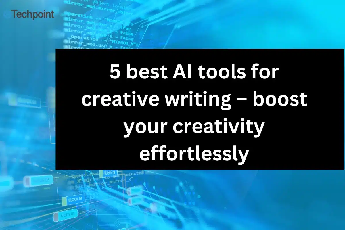 5 best AI tools for creative writing – boost your creativity effortlessly