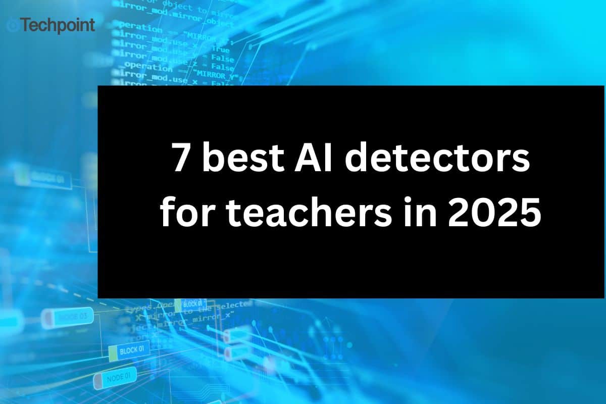 7 best AI detectors for teachers in 2025