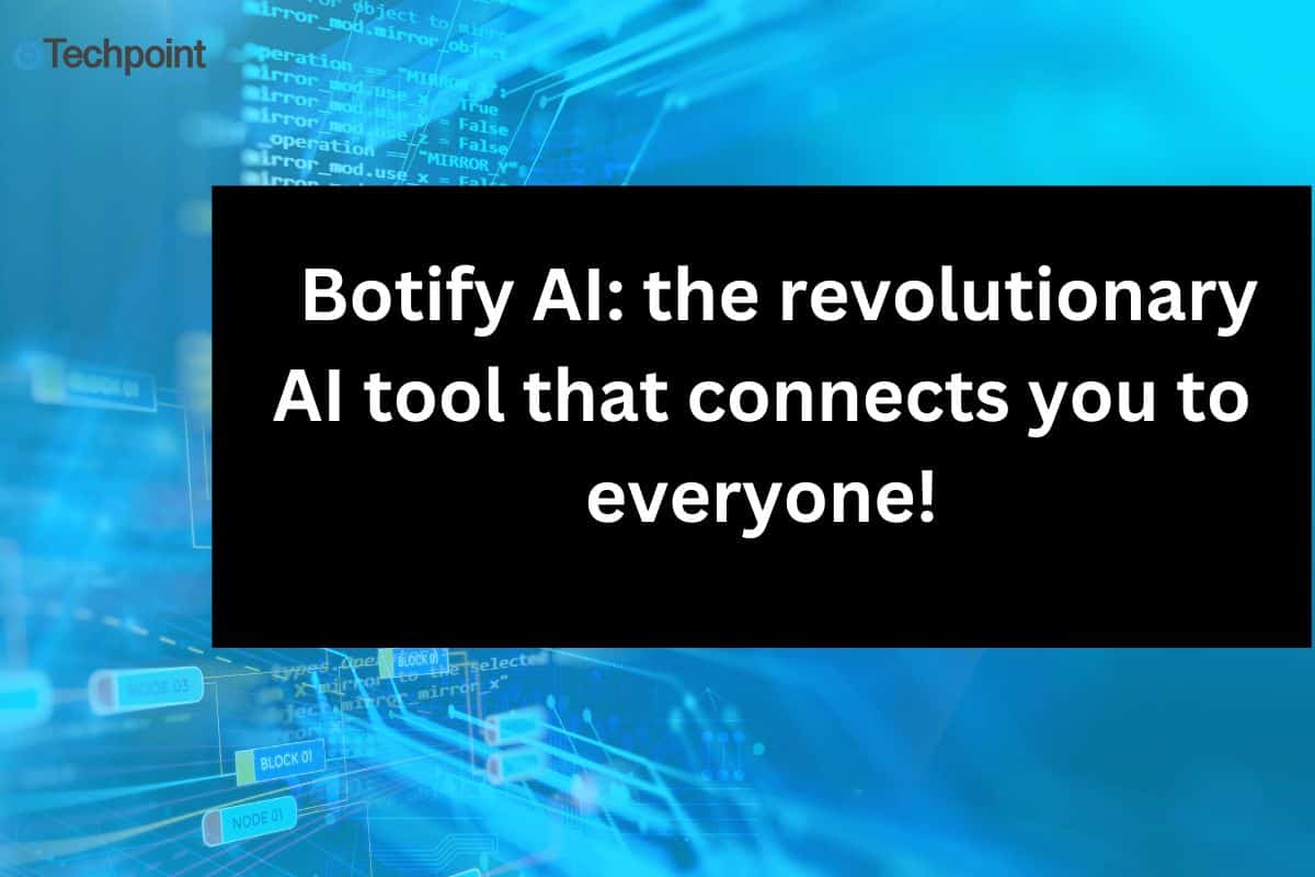 Botify AI: the revolutionary AI tool that connects you to everyone!