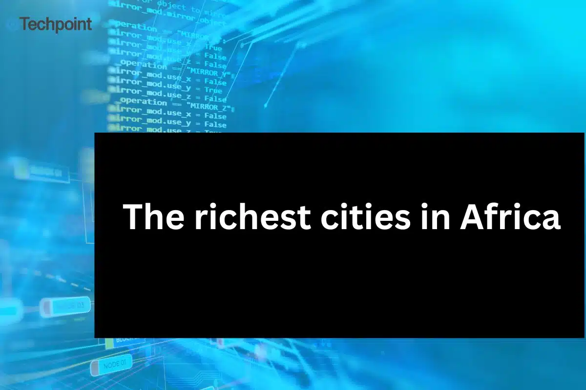 The richest cities in Africa: Rankings by different criteria