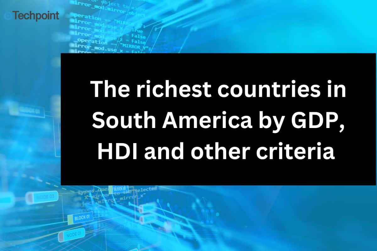 The richest countries in South America by GDP, HDI and other criteria