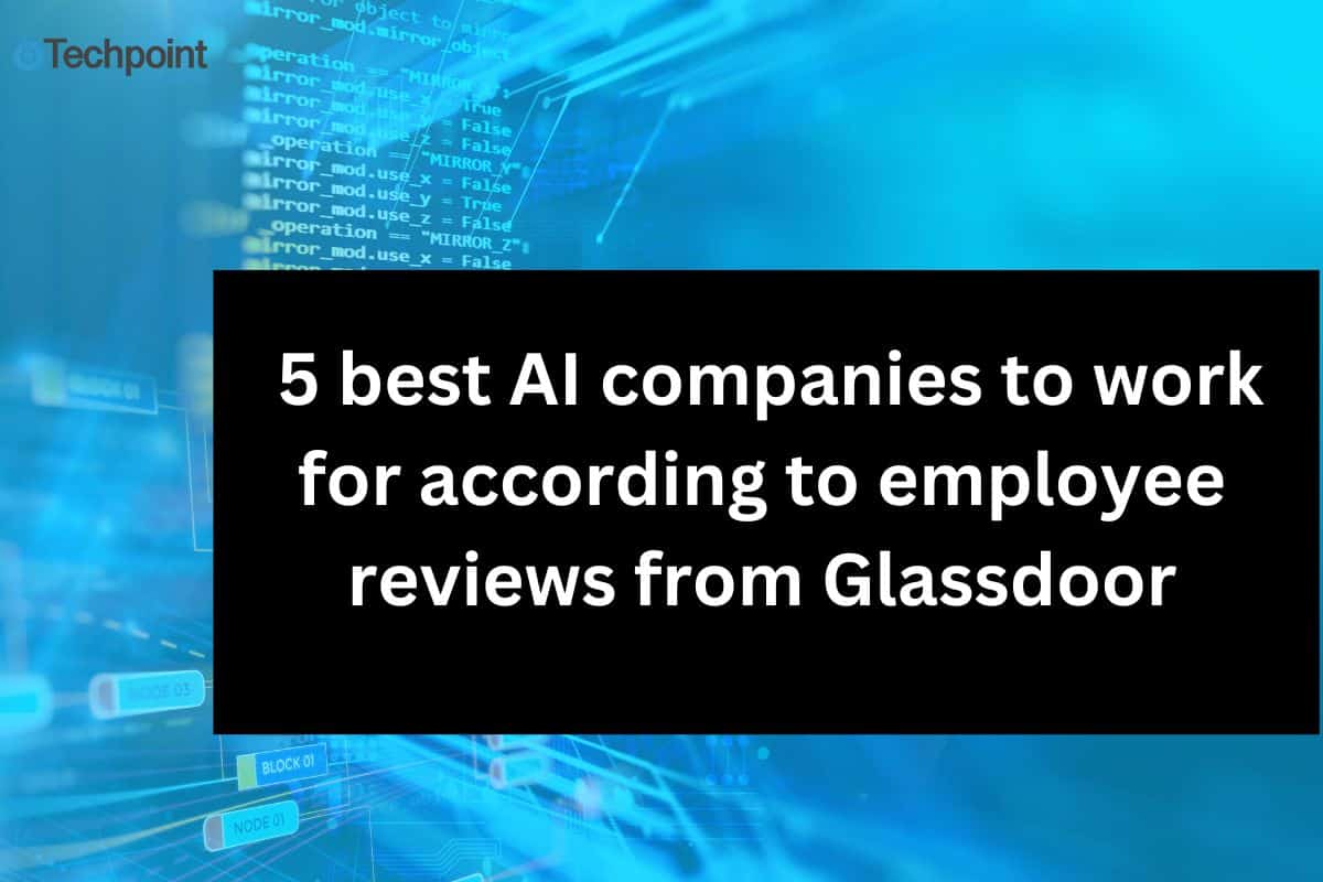 5 best AI companies to work for according to employee reviews from Glassdoor
