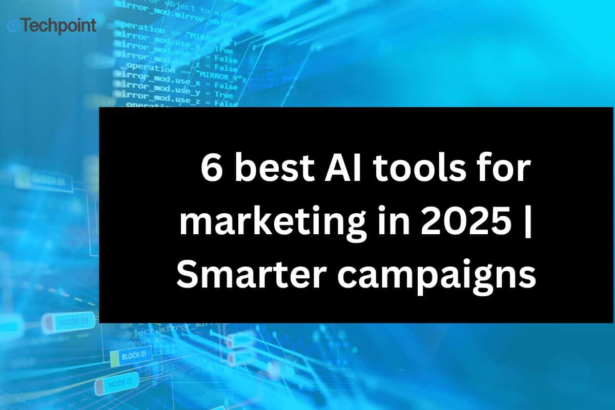 6 best AI tools for marketing in 2025 | Smarter campaigns
