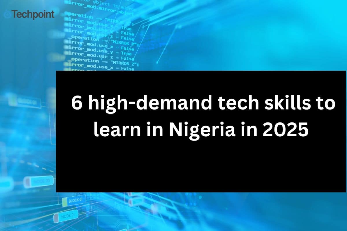 6 high-demand tech skills to learn in Nigeria in 2025