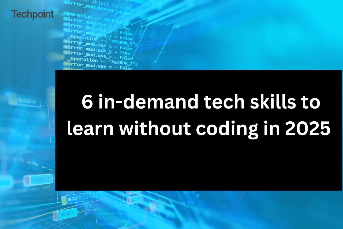 6 in-demand tech skills to learn without coding in 2025