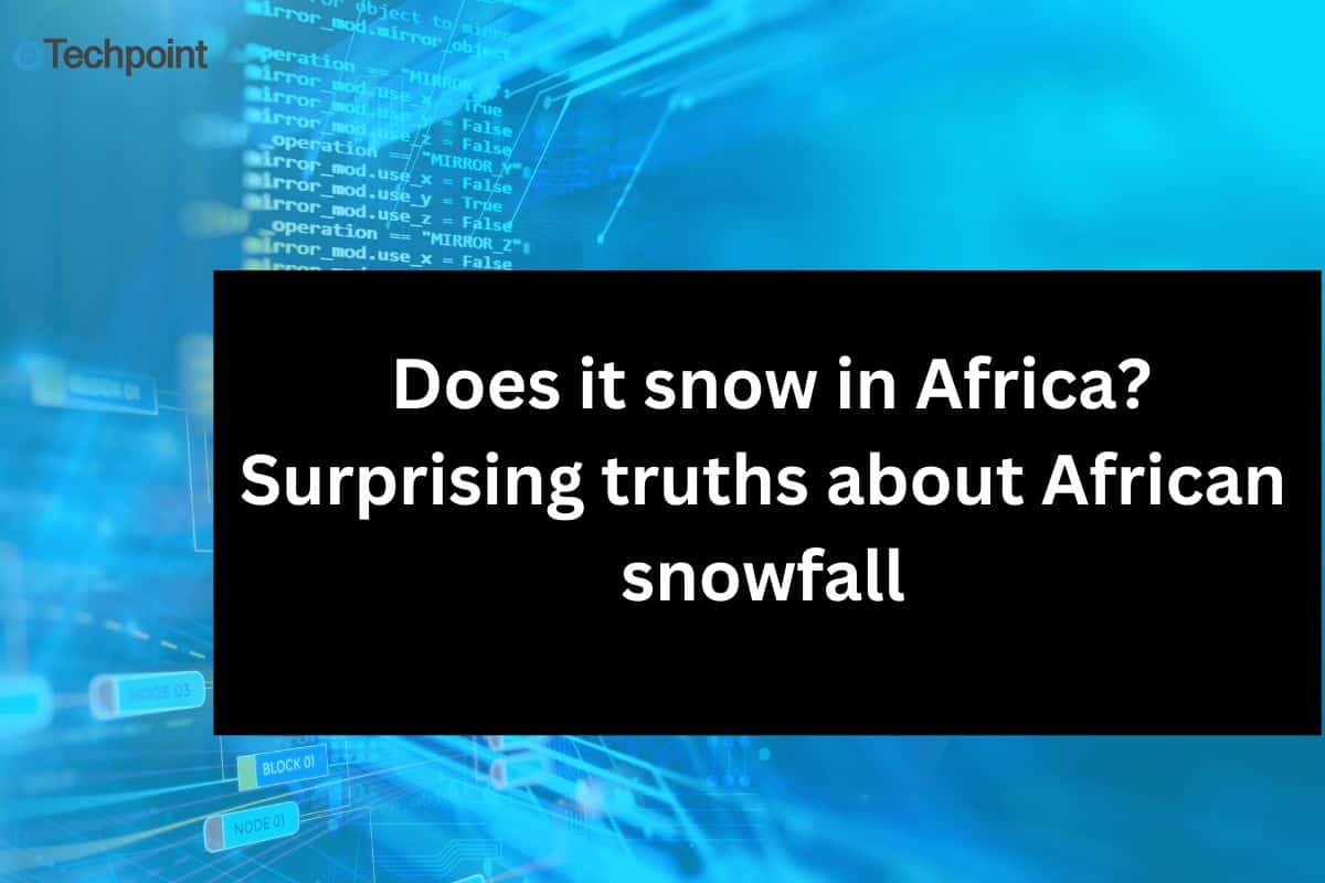 Does it snow in Africa? Surprising truths about African snowfall