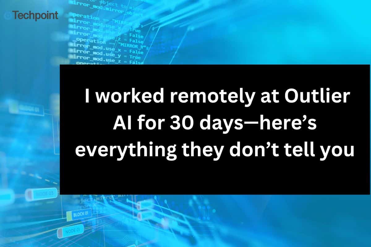 I worked remotely at Outlier AI for 30 days—here’s everything they don’t tell you