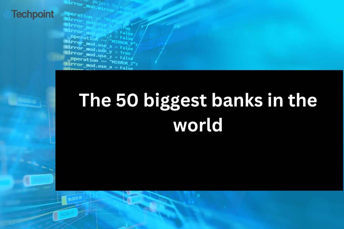 The 50 biggest banks in the world: A comprehensive ranking